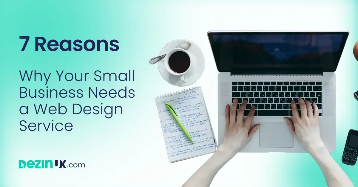 7 Reasons Why Your Small Business Needs a Web Design Service
